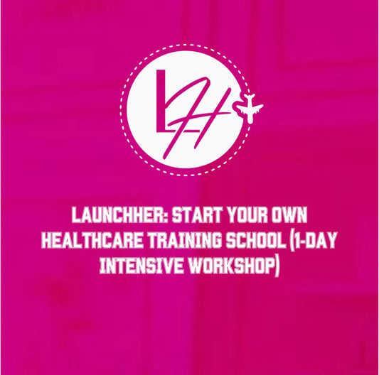 LaunchHER: Start Your Own Healthcare Training School (1-Day Intensive Workshop)